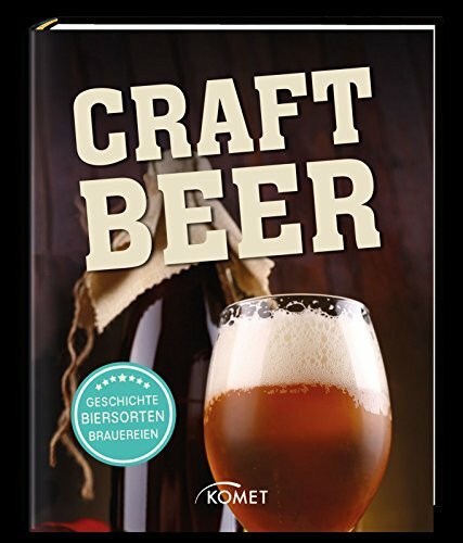 Craft Beer: Geschichte, Herstellung, Brauereien