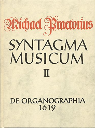 Syntagma musicum / De Organographica: TEIL 2: Syntagma Musicum, Teil 2 (Documenta musicologica: Erste Reihe: Druckschriften Faksimiles)