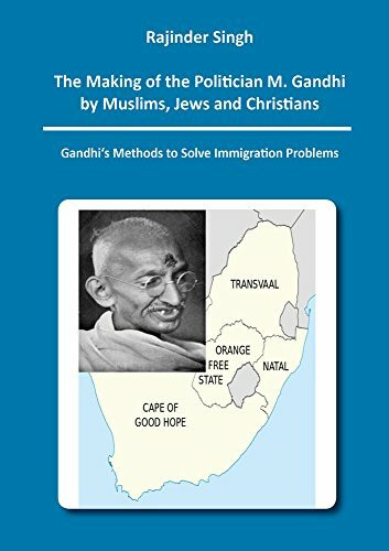 The Making of the Politician M. Gandhi by Muslims, Jews and Christians: Gandhi's Methods to Solve Immigration Problems (Berichte aus der Geschichtswissenschaft, Band 1)