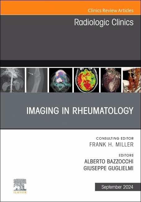 Imaging in Rheumatology, An Issue of Radiologic Clinics of North America (Volume 62-5) (The Clinics: Radiology, Volume 62-5) Imaging in Rheumatology, An Issue of Radiologic Clinics of North America (Volume 62-5) (The Clinics: Radiology, Volume 62-5)