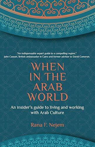 When in the Arab World: An insider's guide to living and working with Arab culture