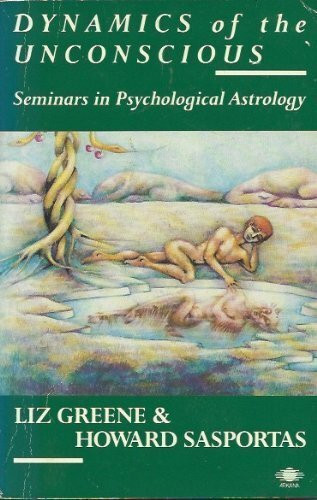 Dynamics of the Unconscious: Seminars in Psychological Astrology Volume2 (Arkana S.)