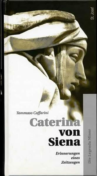 Caterina von Siena. Tommaso Caffarini - Erinnerungen eines Zeitzeugen. Die Legenda Minor (Caterina von Siena. Gesamtausgabe)