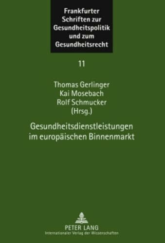 Gesundheitsdienstleistungen im europäischen Binnenmarkt (Frankfurter Schriften zur Gesundheitspolitik und zum Gesundheitsrecht: Schriftenreihe des ... Goethe-Universität Frankfurt, Band 11)