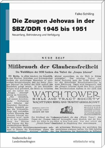 Die Zeugen Jehovas in der SBZ/DDR 1945 bis 1951: Neuanfang, Behinderung und Verfolgung (Studienreihe der Landesbeauftragten)