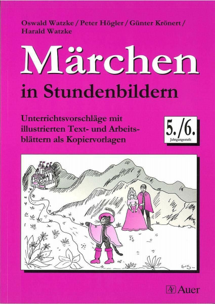 Märchen in Stundenbildern, Klasse 5/6: Unterrichtsvorschläge mit illustrierten Text- und Arbeitsblättern als Kopiervorlagen