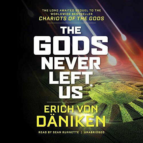 The Gods Never Left Us: The Long-Awaited Sequel to the Worldwide Bestseller Chariots of the Gods