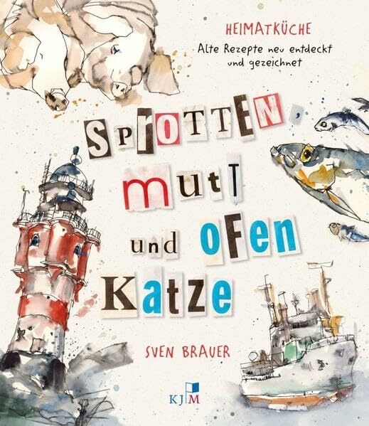 Sprotten, Mutt und Ofenkatze: Norddeutsche Heimatküche