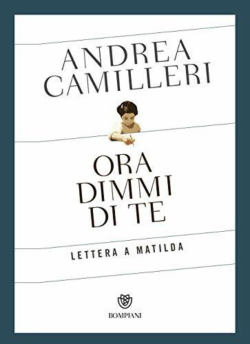 Ora dimmi di te. Lettera a Matilda (Narratori italiani)