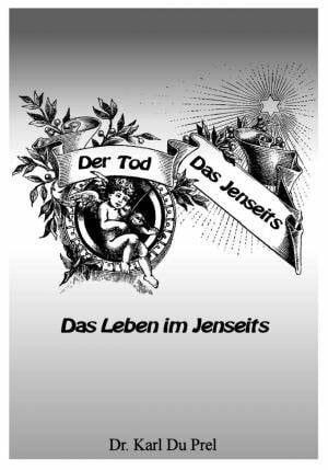 DER TOD - DAS JENSEITS - DAS LEBEN IM JENSEITS