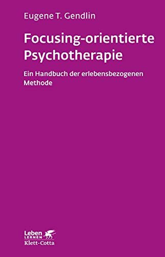 Focusing-orientierte Psychotherapie (Leben Lernen, Bd. 119): Ein Handbuch der erlebensbezogenen Methode