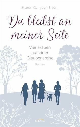 Du bleibst an meiner Seite (3): Vier Frauen auf einer Glaubensreise (Vier Frauen auf einer Glaubensreise, 3, Band 3)
