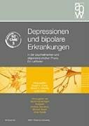 Depressionen und bipolare Erkrankungen: in der psychiatrischen und allgemeinärztlichen Praxis. Ein Leitfaden Depressionen und bipolare Erkrankungen: in der psychiatrischen und allgemeinärztlichen Praxis. Ein Leitfaden
