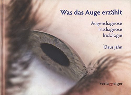 Was das Auge erzählt: Augendiagnose · Irisdiagnose · Iridologie