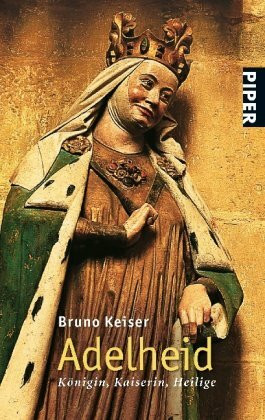 Adelheid: Königin, Kaiserin, Heilige (Piper Taschenbuch, Band 25489)