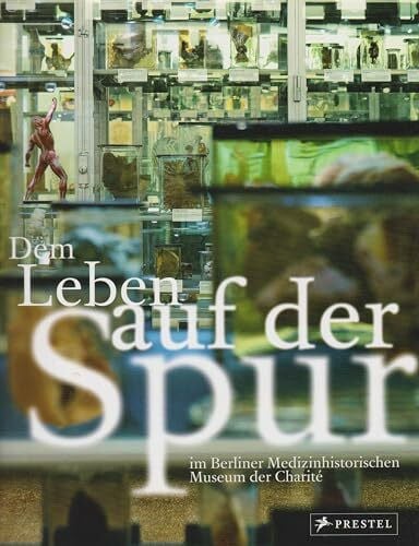 Dem Leben auf der Spur: im Berliner Medizinhistorischen Museum der Charité