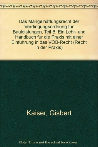 Das Mangelhaftungsrecht der Verdingungsordnung für Bauleistungen, Teil B: Ein Lehr- und Handbuch für die Praxis mit einer Einführung in das VOB-Recht.