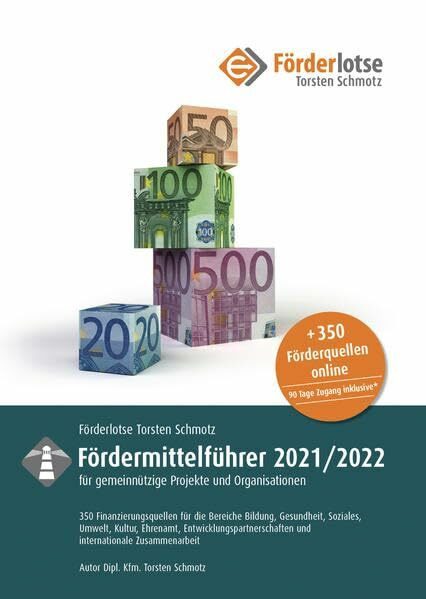 Förderlotse Fördermittelführer 2020/21 für gemeinnützige Projekte und Organisationen: 350 Finanzierungsmöglichkeiten für die Bereiche Bildung, ... und internationale Zusammenarbeit