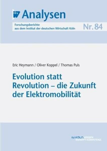 IW-Analysen 84: Evolution statt Revolution - die Zukunft der Elektromobilität