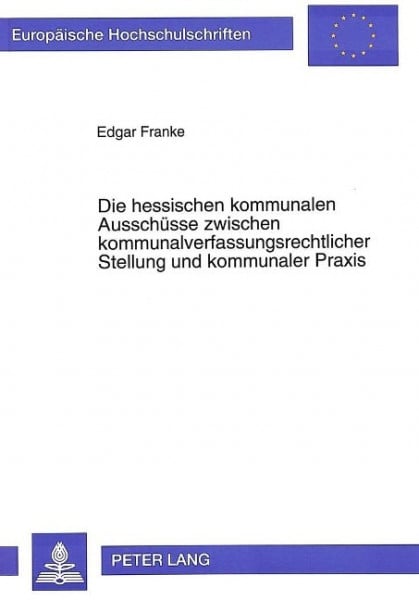 Die hessischen kommunalen Ausschüsse zwischen kommunalverfassungsrechtlicher Stellung und kommunaler