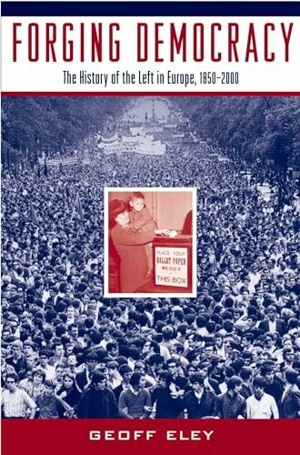 Forging Democracy: The History of the Left in Europe, 1850-2000