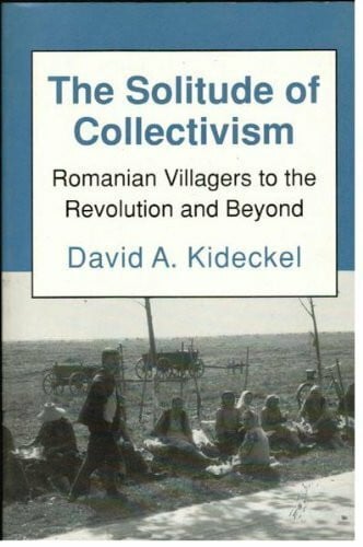 The Solitude of Collectivism: Romanian Villagers to the Revolution and Beyond (Anthropology of Contemporary Issues)