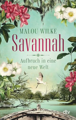 Savannah – Aufbruch in eine neue Welt: Roman | Eine mutige junge Frau, die 1733 nach Amerika auswandert, um dort eine neue Heimat und ihr Glück zu finden. (Die Siedler-Saga, Band 1)