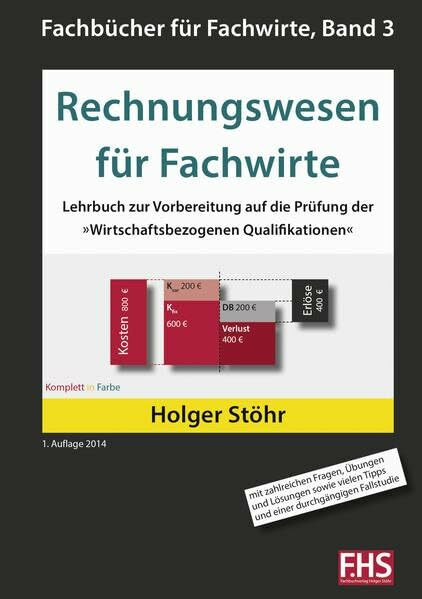 Rechnungswesen für Fachwirte: Lehrbuch zur Vorbereitung auf die Prüfung der »Wirtschaftsbezogenen Qualifikationen« (Fachbücher für Fachwirte)