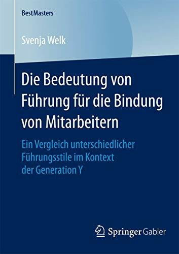 Die Bedeutung von Führung für die Bindung von Mitarbeitern: Ein Vergleich unterschiedlicher Führungsstile im Kontext der Generation Y (BestMasters)