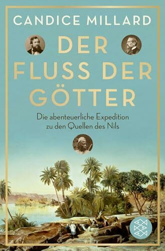 Der Fluss der Götter: Die abenteuerliche Expedition zu den Quellen des Nils (Fischer Forum, Band 12)