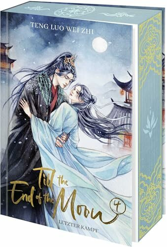 Till the End of the Moon 4: Letzter Kampf | Das Finale des Welterfolgs | Mit Farbschnitt und Charakterkarte in der Erstauflage (Black Moonlight Holds the BE Script, Band 4)