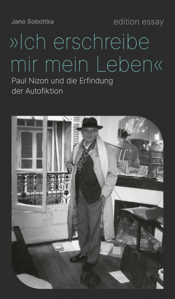 "Ich erschreibe mir mein Leben": Paul Nizon und die Erfindung der Autofiktion (edition essay)