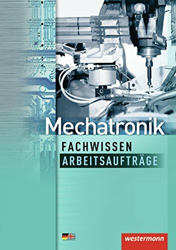 Mechatronik Fachwissen Arbeitsaufträge: 1. Auflage, 2013 (Mechatronik nach Lernfeldern, Band 7): Lernfelder 6-13 Arbeitsaufträge