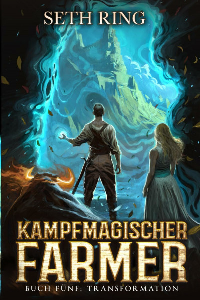 Transformation: Ein Fantasy-LitRPG-Abenteuer (Kampfmagischer Farmer, Band 5)