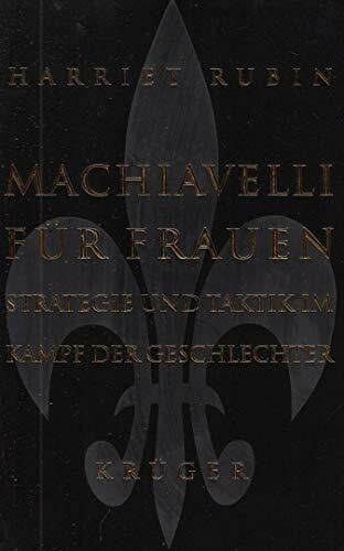 Machiavelli für Frauen: Strategie und Taktik im Kampfe der Geschlechter