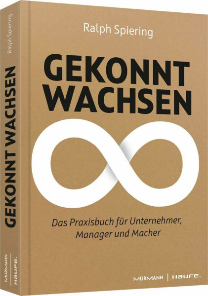 Gekonnt wachsen: Das Praxisbuch für Unternehmer, Manager und Macher (Professional Publishing for Future and Innovation)
