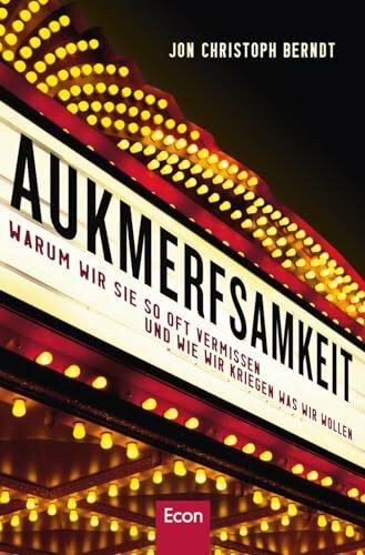 Aufmerksamkeit: Warum wir sie so oft vermissen und wie wir kriegen was wir wollen