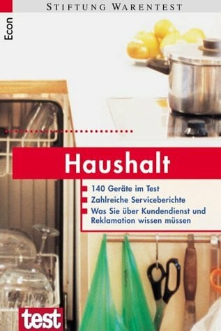 Haushalt. 140 Geräte im Test - Zahlreiche Serviceberichte - Was Sie über Kundendienst und Reklamationen wissen müssen