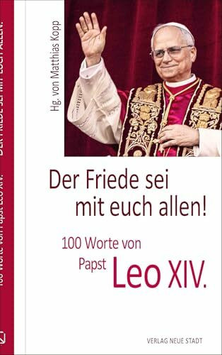 Der Friede sei mit euch allen!: 100 Worte von Papst Leo XIV. (Hundert Worte)