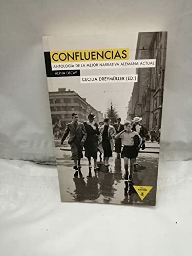 Confluencias : antología de la mejor narrativa alemana actual (Héroes Modernos, Band 53)