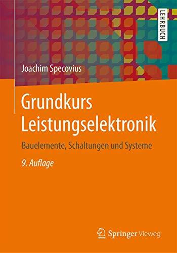Grundkurs Leistungselektronik: Bauelemente, Schaltungen und Systeme