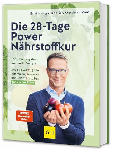 Die 28-Tage-Power-Nährstoffkur: Immunsystem stärken ganz ohne Pillen – Ernährungsplan für mehr Vitalität & Gesundheit