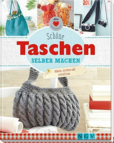 Schöne Taschen selber machen: Häkeln, stricken und strickfilzen