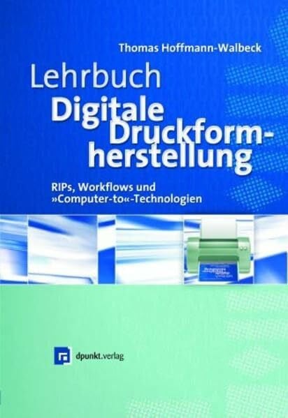 Lehrbuch Digitale Druckformherstellung - RIPs, Workflows und "Computer-to"-Technologien