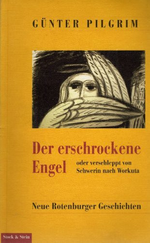 Der erschrockene Engel oder verschleppt von Schwerin nach Workuta. Neue Rotenburger Geschichten.