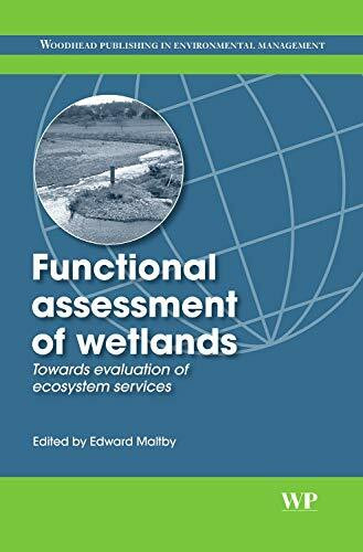 Functional Assessment of Wetlands: Towards Evaluation of Ecosystem Services (Woodhead Publishing in Environmental Management)