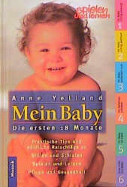 Mein Baby: Die ersten 18 Monate. Praktische Tips und nützliche Ratschläge zum Stillen, Schlafen, Spielen und Lernen, Pflege und Gesundheit (Mosaik Ratgeber - Ratgeber Lebenshilfe)