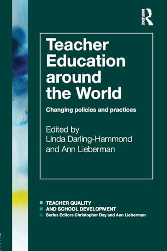 Teacher Education Around the World: Changing Policies and Practices (Teacher Quality and School Development Series)