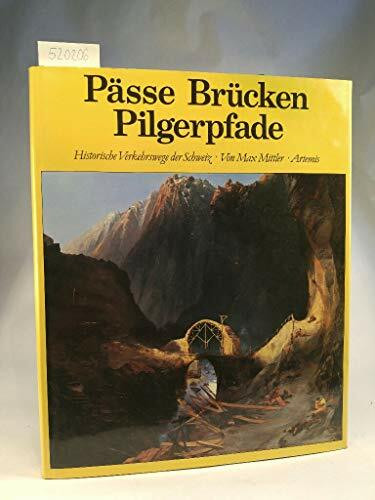 Pässe, Brücken, Pilgerpfade. Historische Verkehrswege der Schweiz