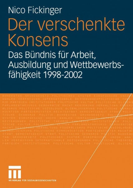 Der verschenkte Konsens: Das Bündnis für Arbeit, Ausbildung und Wettbewerbsfähigkeit 1998 - 2002: Motivation, Rahmenbedingungen und Erfolge (German Edition)